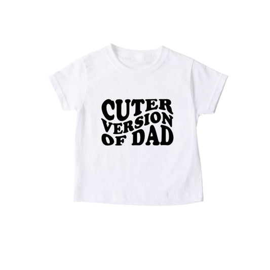 “Cuter Version of Dad” Tee